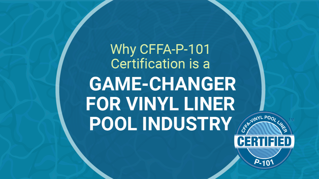 Why CFFA P 101 Certification is a Game Changer for Vinyl Liner Pool Why CFFA P 101 Certification is a Game Changer for Vinyl Liner Pool