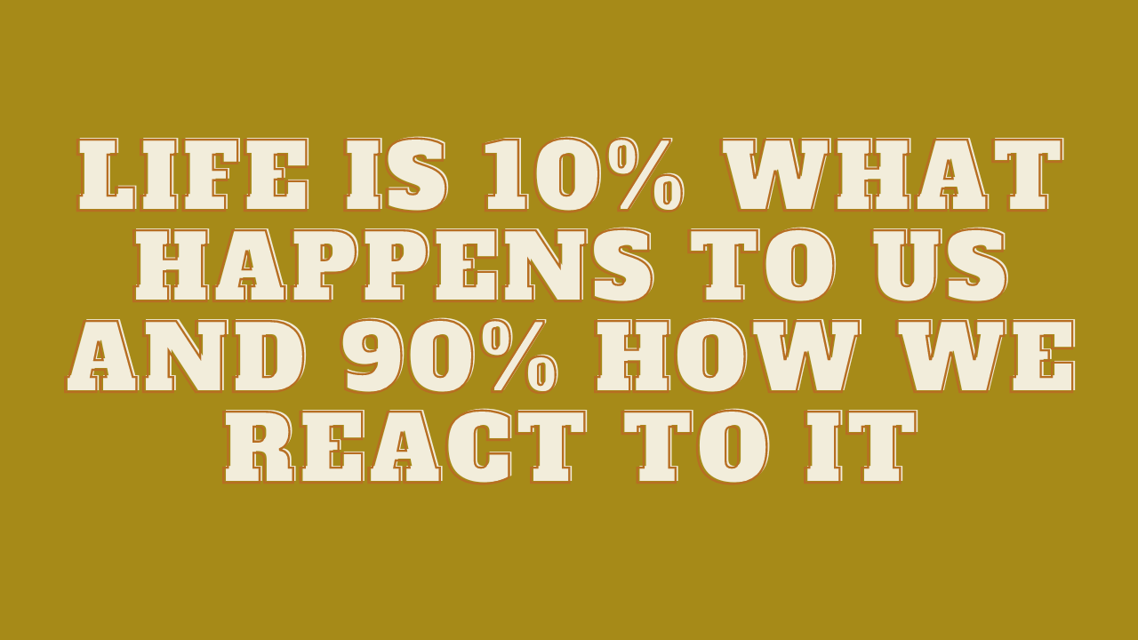 Life Is 10% What Happens To You And 90% How You React T-Shirt Life Is 10% What Happens To You And 90% How You React T-Shirt