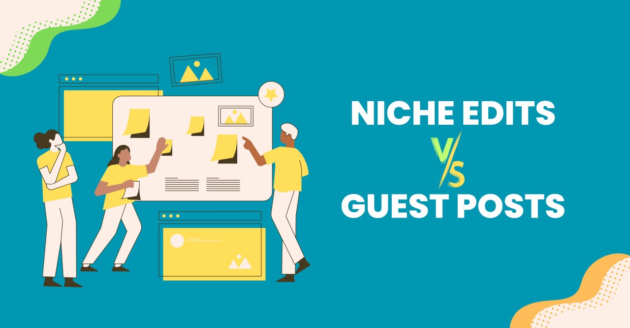 Niche Edits vs Guest Posts: Unveiling the Power of Backlink Strategies