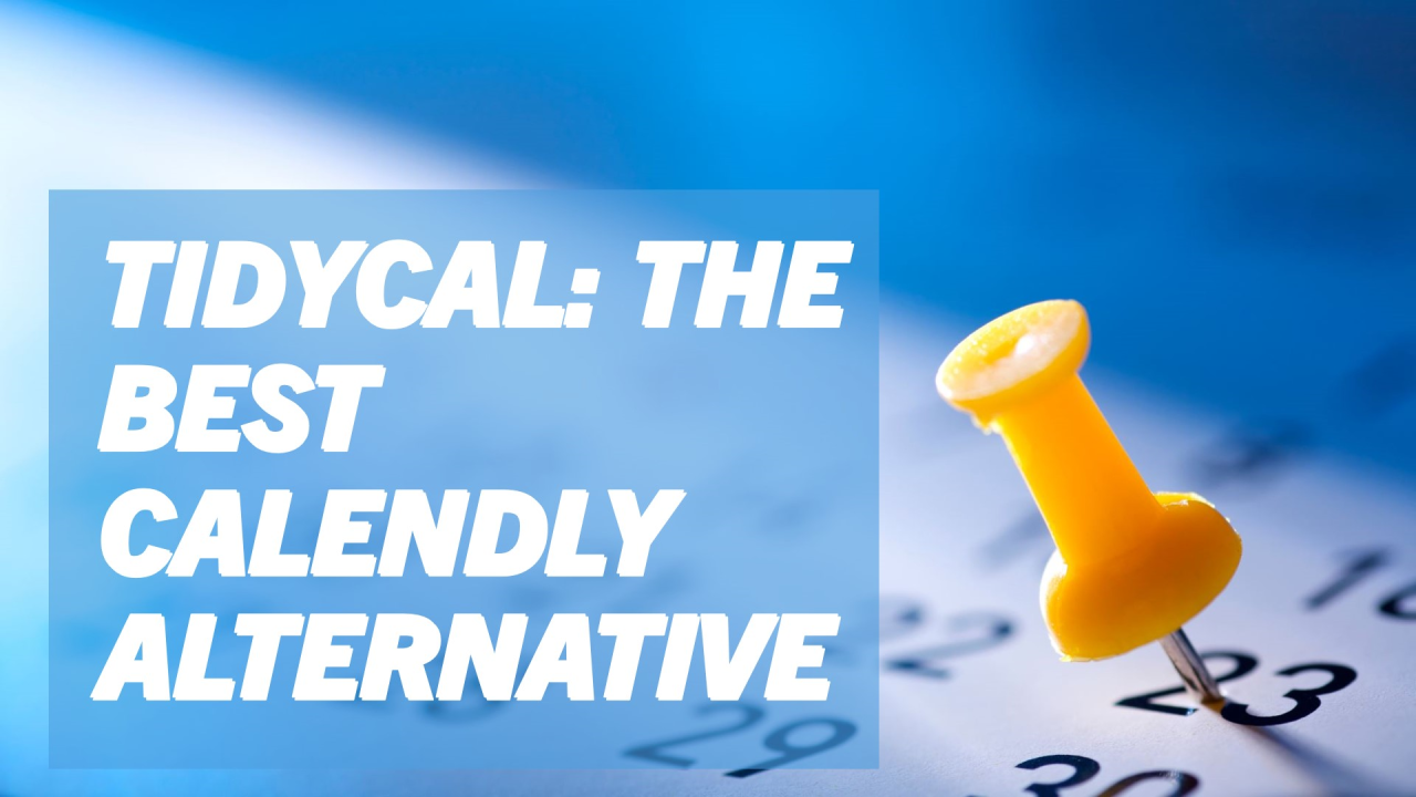 TidyCal Review: The Top Calendly Alternative for Scheduling and Booking TidyCal Review: The Top Calendly Alternative for Scheduling and Booking