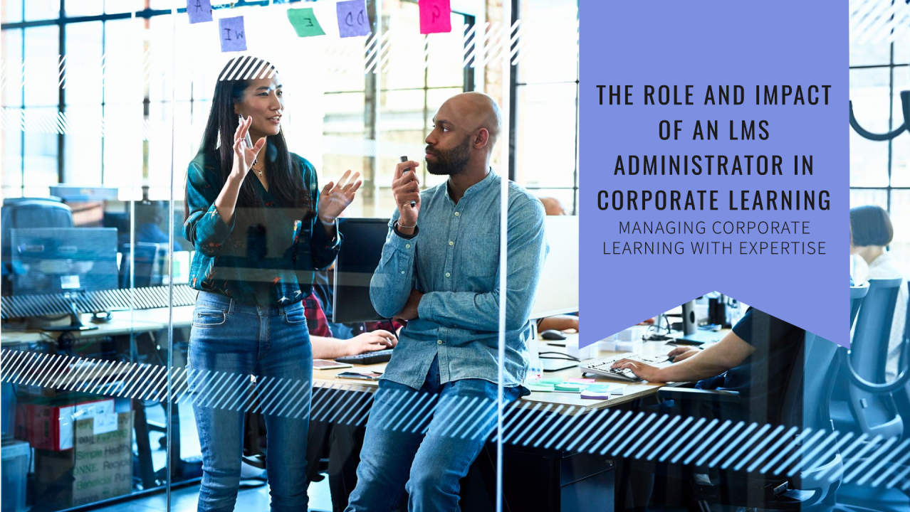 The Role and Impact of an LMS Administrator in Corporate Learning The Role and Impact of an LMS Administrator in Corporate Learning