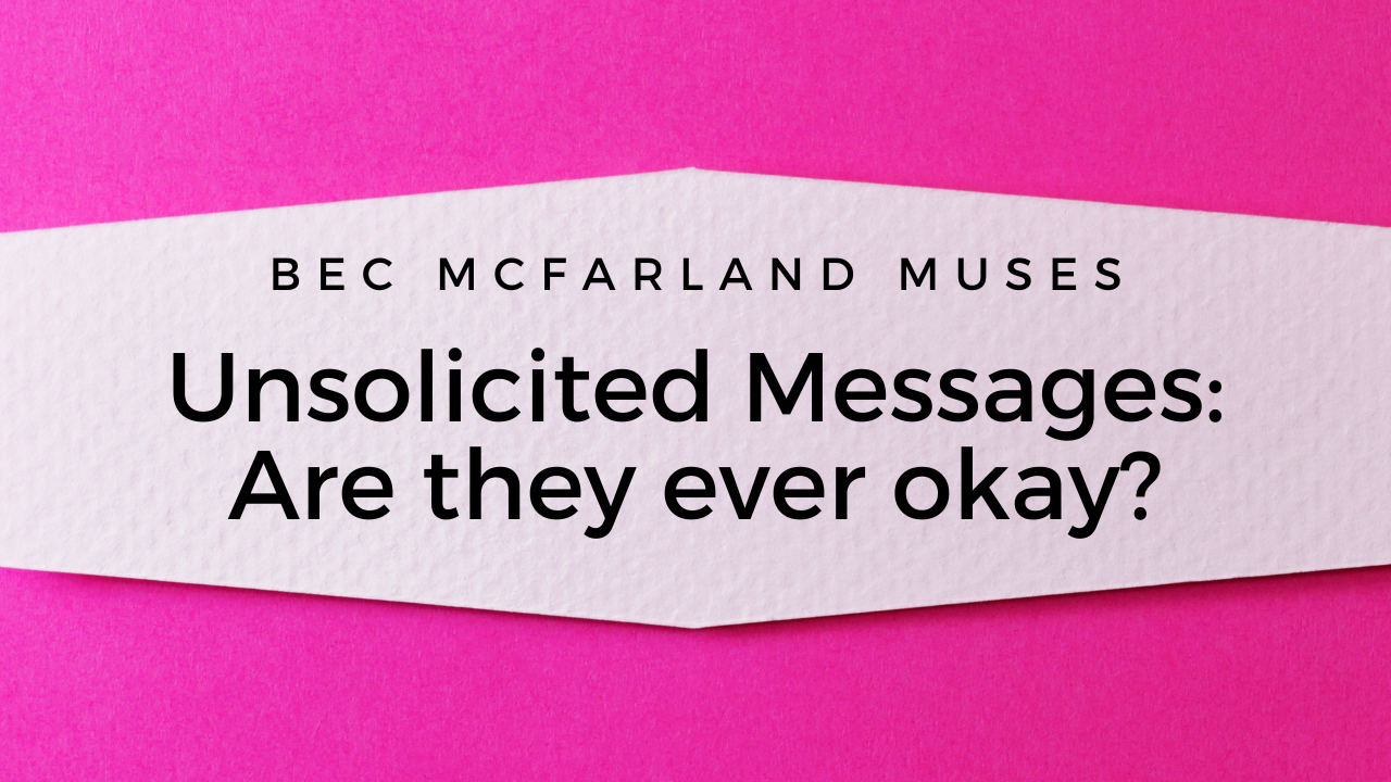 Unsolicited Messages: Are they ever okay? Unsolicited Messages: Are they ever okay?