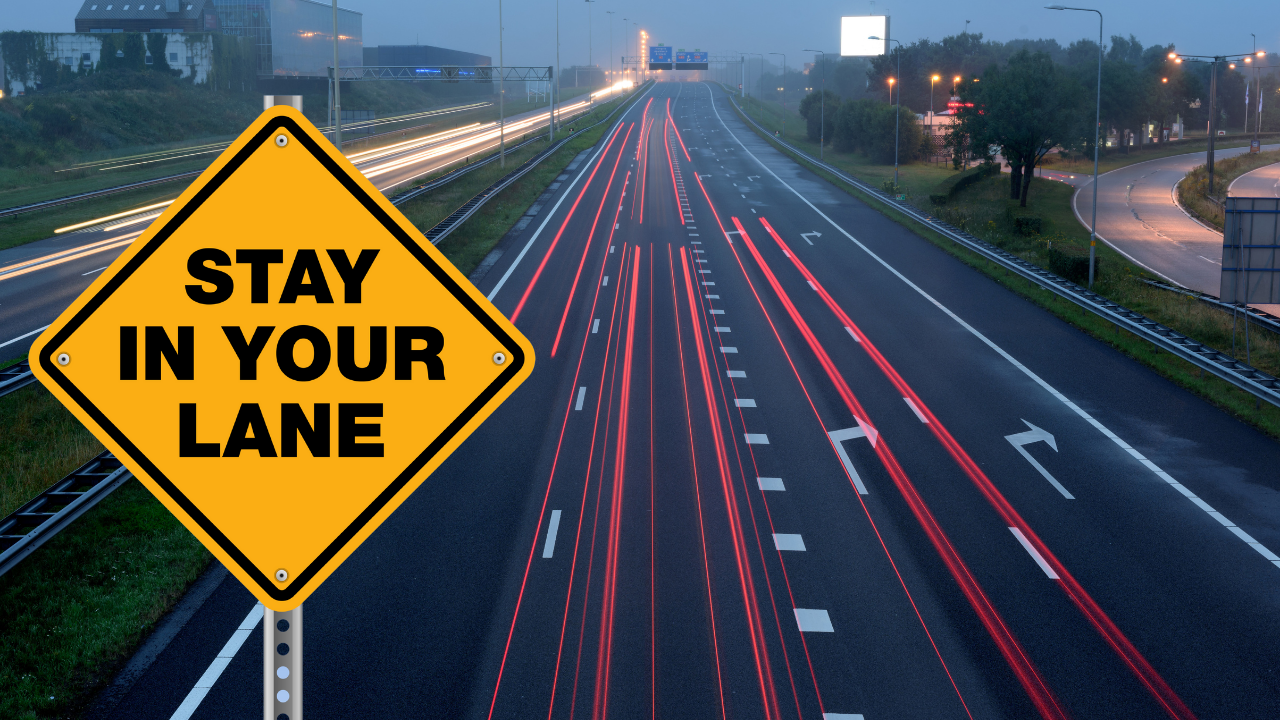Stay in Your Lane: The Power of Focusing on your own work in Corporate Stay in Your Lane: The Power of Focusing on your own work in Corporate