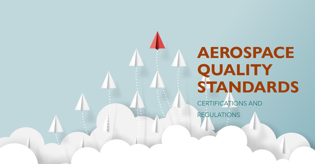 A Guide to Aerospace Quality Standards and Certifications A Guide to Aerospace Quality Standards and Certifications