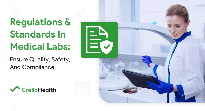 Regulations and Standards in Medical labs: Ensure Quality, Safety, and compliance.