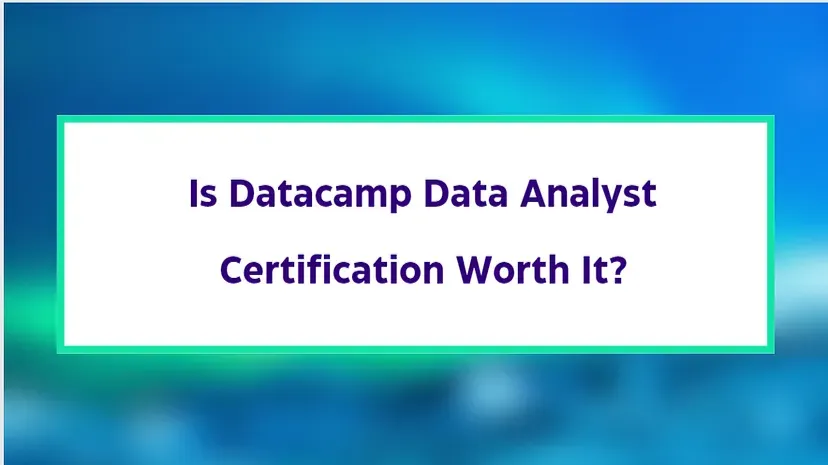 Is Datacamp Data Analyst Certification Worth It? Is Datacamp Data Analyst Certification Worth It?