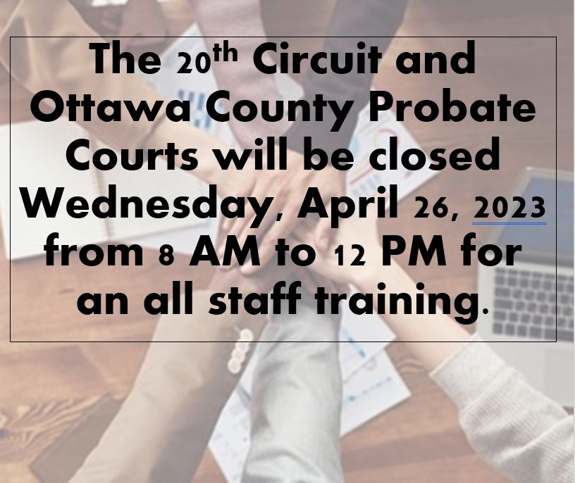 The 20th Circuit and Ottawa County Probate Courts will be closed The 20th Circuit and Ottawa County Probate Courts will be closed